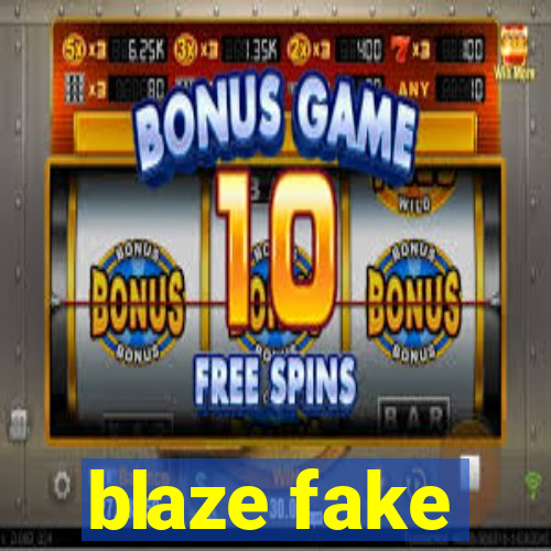 blaze fake